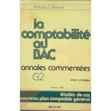 La Comptabilité au bac : annales commentées G2, études de cas, nouveau plan général avec corrigés