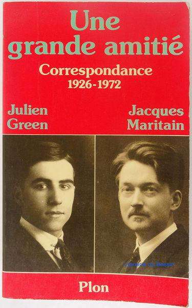 Une grande amitié : Julien Green, Jacques Maritain. Jacques Maritain vivant, de Julien Green : Correspondance 1926-1972