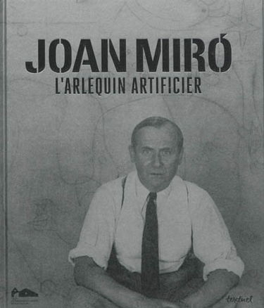 Joan Miro, l'arlequin artificier