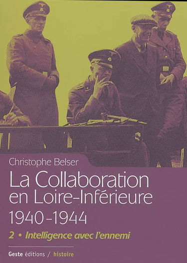 La collaboration en Loire-Inférieure 1940-1944. Vol. 2. Intelligence avec l'ennemi