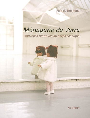 Ménagerie de verre : nouvelles pratiques du corps scénique