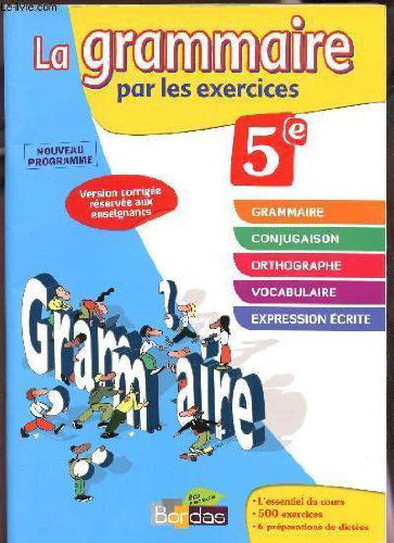 La grammaire par les exercices 5 e : Nouveau programme, Version corrigee reservee aux enseignants