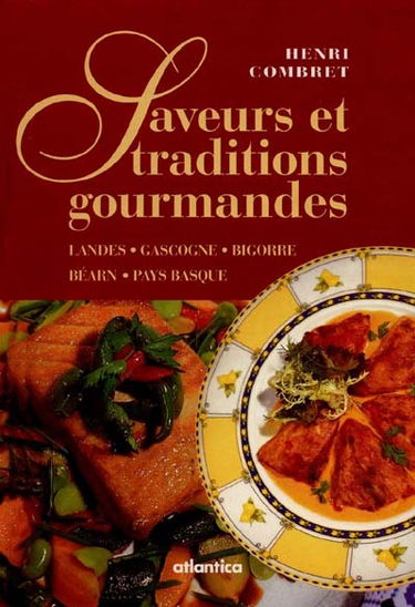 Saveurs et traditions gourmandes : Landes, Gascogne, Bigorre, Béarn et Pays basque