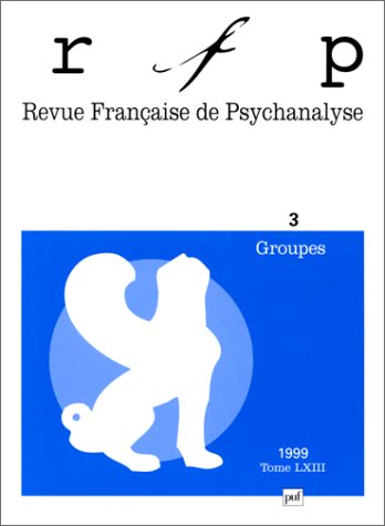 Revue française de psychanalyse, n° 3 (1999). Groupes