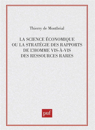 La Science économique ou la Stratégie des rapports de l'homme vis-à-vis des ressources rares : méthodes et modèles