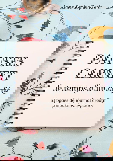 Pauses carnet le temps d’un café: 31 pages de journal créatif pour tous les jours pour faire le plein de détente et de plaisir créatif au quotidien ... de l’écriture, du collage et de la peinture