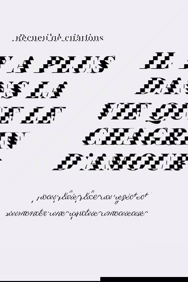 Il y a plus dans la vie que le chagrin d'amour | Le recueil de citations pour faire face au rejet| 300 citations pour vous aider à aller de l'avant après une rupture,