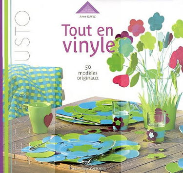 Tout en vinyle : décoration, customisation : 50 modèles en vinyle