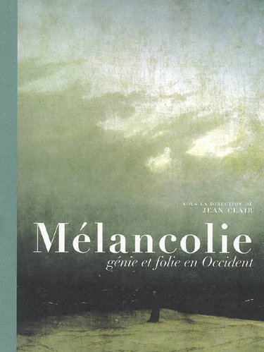 Mélancolie : génie et folie en Occident : exposition, Paris, Galeries nationales du Grand Palais 13 octobre 2005-16 janvier 2006 ; Berlin, Neue nationalgalerie 28 janvier-23 avril 2006