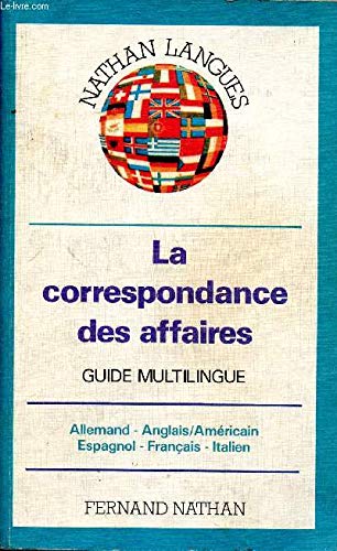La Correspondance des affaires : guide multilingue allemand, anglais, américain, espagnol, français, italien