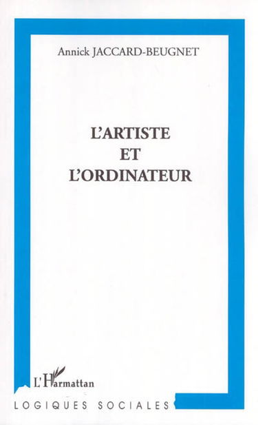 L'artiste et l'ordinateur : socioanalyse d'une rencontre singulière et de ses conséquences
