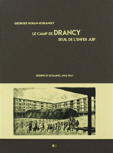 Couverture de Le camp de Drancy : seuil de l'enfer juif : dessins et estampes, 1942-1947