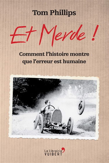 Et merde ! : comment l'histoire nous montre que l'erreur est humaine