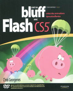 L'art du bluff avec Adobe Flash CS5 : créez des animations époustouflantes