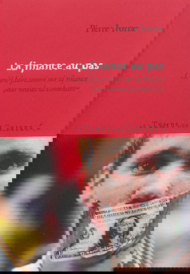 La finance au pas : ce qu'il faut savoir sur la finance pour mieux la combattre