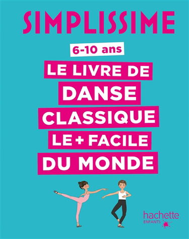 Simplissime : le livre de danse classique le + facile du monde : 6-10 ans