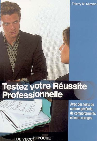 Testez votre réussite professionnelle : avec des tests de culture générale, de comportements et leurs corrigés