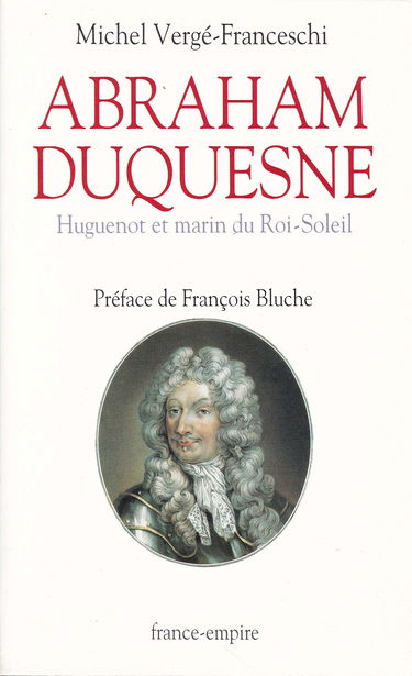 Abraham Duquesne : huguenot et marin du Roi-Soleil