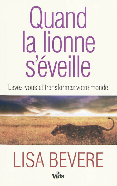 Quand la lionne s'éveille... : levez-vous et transformez votre monde