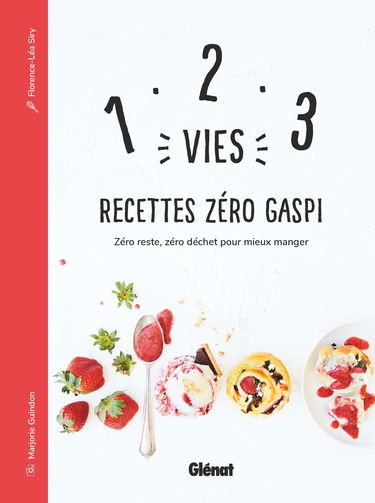 1, 2, 3 Vies : Recettes Zéro Gaspi: Zéro reste, zéro déchet pour mieux manger