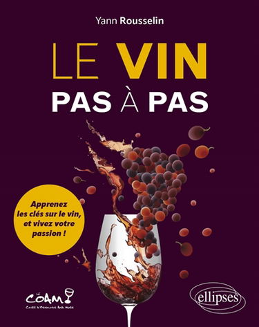 Le vin pas à pas : apprenez les clés sur le vin, et vivez votre passion !