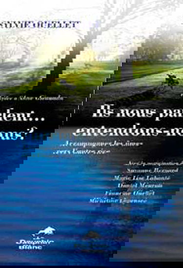 Ils nous parlent-- entendons-nous ? : accompagner les âmes vers l'autre rive