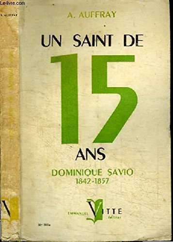 Couverture de UN SAINT DE 15 ANS - DOMINIQUE SAVIO 1842-1857