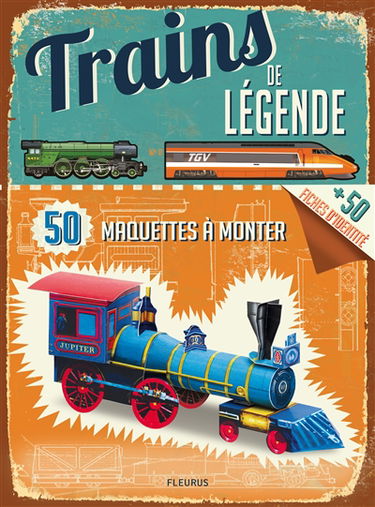 Trains de légende : 50 maquettes à monter