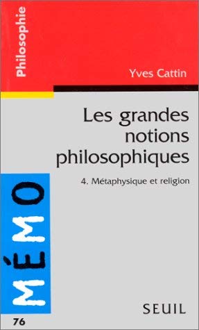 Les grandes notions philosophiques. Vol. 4. Métaphysique et religion