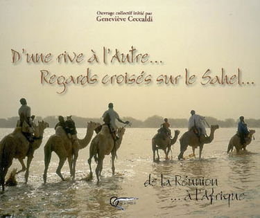 D'une rive à l'autre... : regards croisés sur le Sahel... : de la Réunion... à l'Afrique
