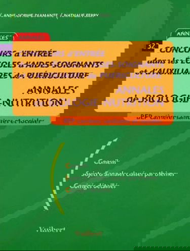 Concours d'entrée dans les écoles d'aides-soignants et d'auxiliaires de puériculture: Annales de biologie-nutrition