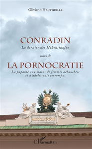Conradin : le dernier des Hohenstaufen. La pornocratie : la papauté aux mains de femmes débauchées et d'adolescents corrompus