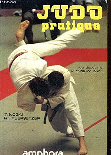 Judo Pratique. Du Debutant A La Ceinture Noire