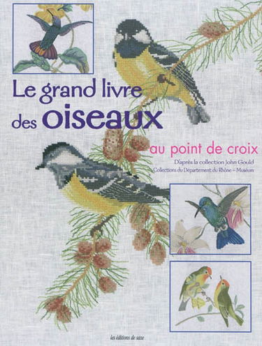 Le grand livre des oiseaux au point de croix : d'après la collection John Gould, collections du département du Rhône-Muséum
