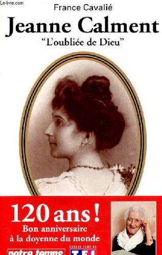 Jeanne Calment : l'oubliée de Dieu