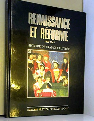 Histoire De France Illustrée - Renaissance Et Réforme 1492-1547