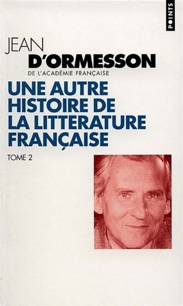 Une autre histoire de la littérature française. Vol. 2