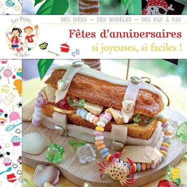 Fêtes d'anniversaires : si joyeuses, si faciles ! : des idées, des modèles, des pas à pas