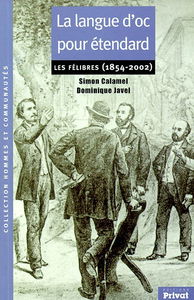 La langue d'oc pour étendard : Les félibres (1854-2002)