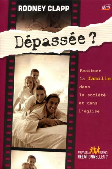 Dépassée ? : restituer la famille dans la société et dans l'Eglise