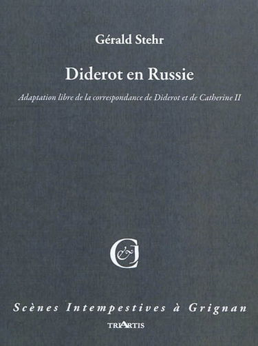 Diderot en Russie : adaptation libre de la correspondance de Diderot et de Catherine II