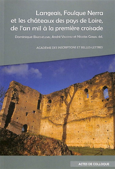Couverture de Langeais, Foulque Nerra et les châteaux des pays de Loire, de l'an mil à la première croisade : actes du colloque organisé au château de Langeais, les 6 et 7 octobre 2021