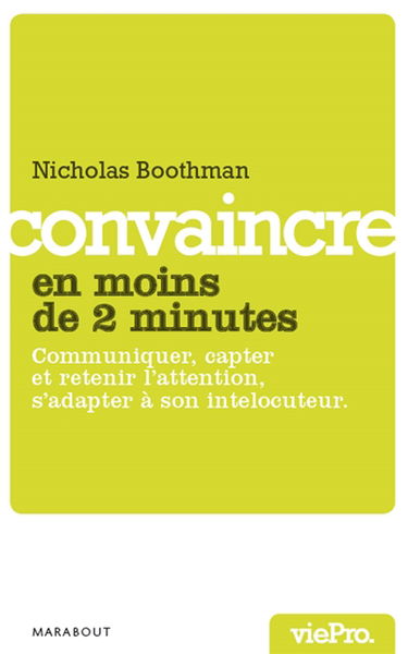 Convaincre en moins de deux minutes : communiquer, capter et retenir l'attention, s'adapter à son interlocuteur