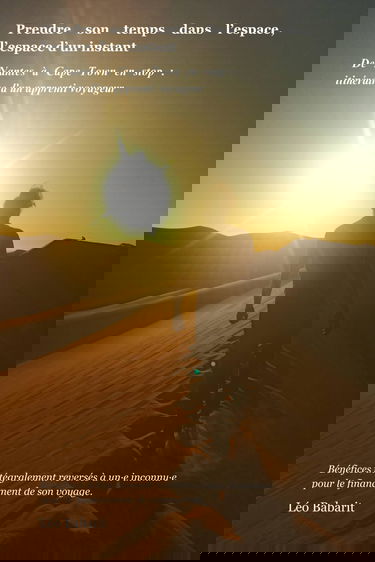 Prendre son temps dans l'espace, l'espace d'un instant: De Nantes à Capetown en stop : itinéraire d'un apprenti voyageur