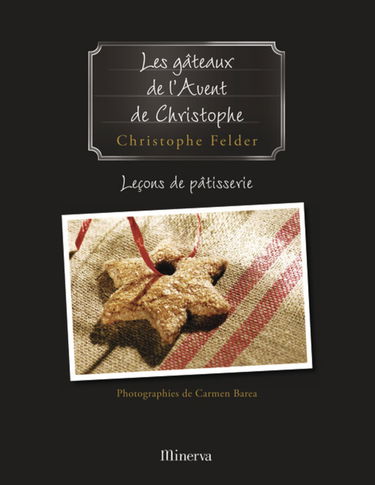 Leçons de pâtisserie. Vol. 1. Les gâteaux de l'Avent de Christophe