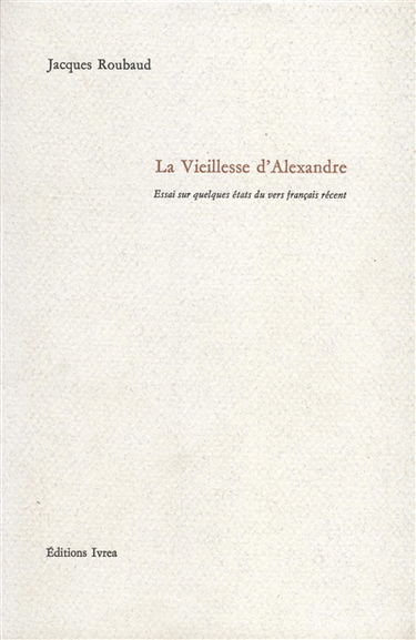 La vieillesse d'Alexandre : essai sur quelques états du vers français récent