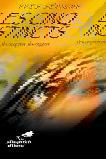 Les Cinq instincts : les comprendre, les accepter, les intégrer.