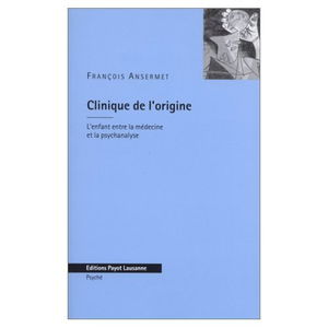 Clinique de l'origine : l'enfant entre la médecine et la psychanalyse