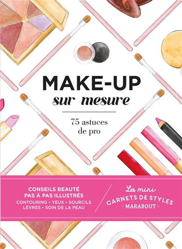 Make-up sur mesure : 75 astuces de pro