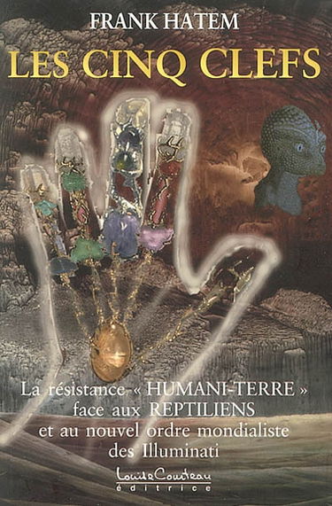 Les cinq clefs : la résistance humani-terre face aux reptiliens et à leur nouvel ordre mondial